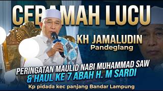 CERAMAH LUCU KH JAMALUDIN PANDEGLANG - MAULID NABI MUHAMMAD SAW DAN HAUL  ABAH H. M SARDI B. LAMPUNG