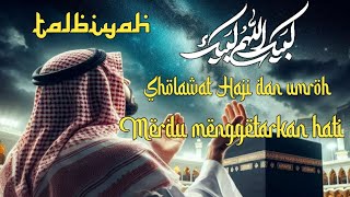 SHOLAWAT HAJI TALBIYAH MERDU-LABBAIKALLAA HUMMA LABBAIK MERDU MENYENTUH HATI