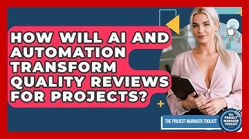How Will AI And Automation Transform Quality Reviews For Projects? - The Project Manager Toolkit
