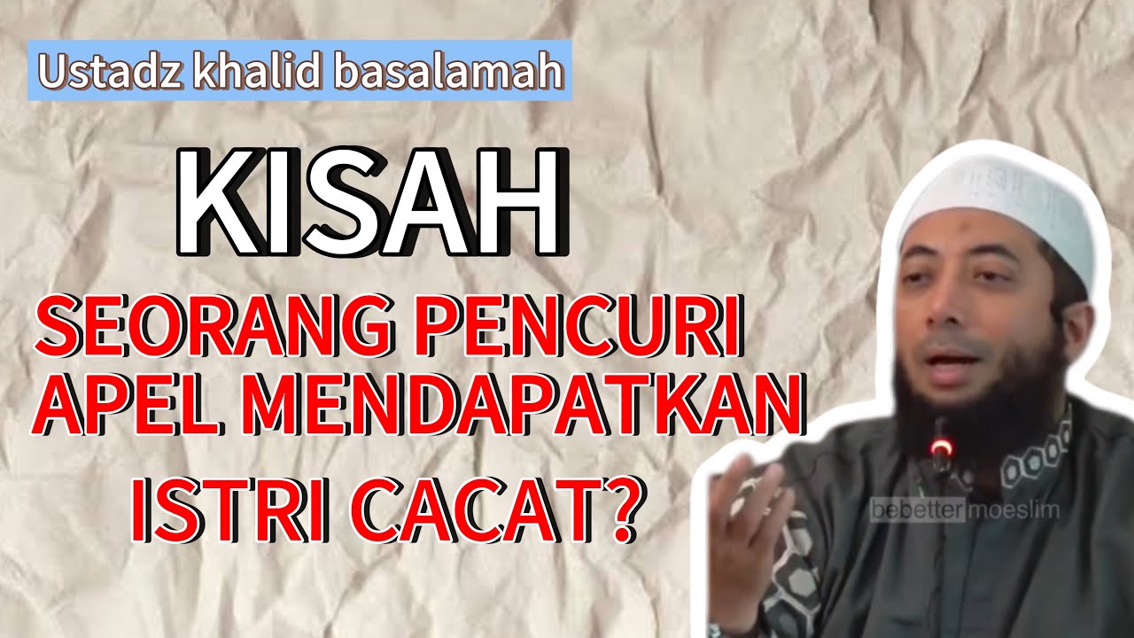 KISAH SEORANG PENCURI APEL MENDAPATKAN ISTRI CACAT? Ustadz khalid basalamah hafizhohullah