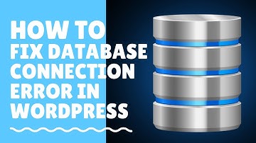 How To Fix “Error Establishing A Database Connection” In WordPress