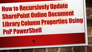 Celebrity How to Recursively Update SharePoint Online Document Library Column Properties Using PnP PowerShell Profile