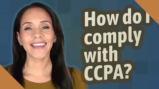 How do I comply with CCPA