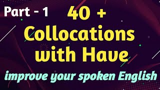 Collocations with have | Collocation | Use of Have in Spoken English