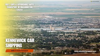 Kennewick Car Shipping | Fast, Safe & Affordable Auto Transport in Washington (2025)