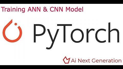 Training ANN , CNN Model in PyTorch for Deep Learning part 6
