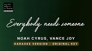 Video thumbnail of "Everybody needs someone - Noah Cyrus, Vance Joy (Original Key Karaoke) - Piano Instrumental & Lyrics"