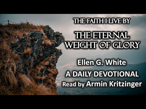 The Eternal Weight of Glory | Dec 19 | The Faith I Live By | Ellen White | Devotional | Ep. 353