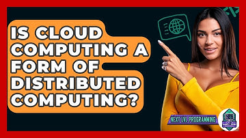 Is Cloud Computing A Form Of Distributed Computing? - Next LVL Programming