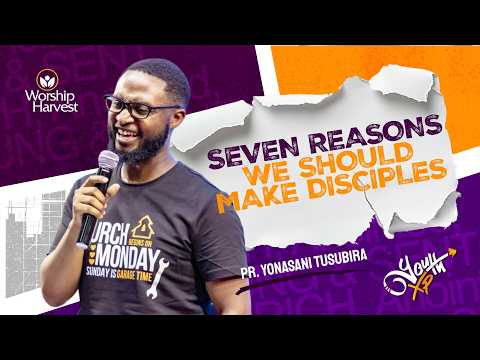 YXP | Seven Reasons We Should Make Disciples | Pr. Yonasani Tusubira.