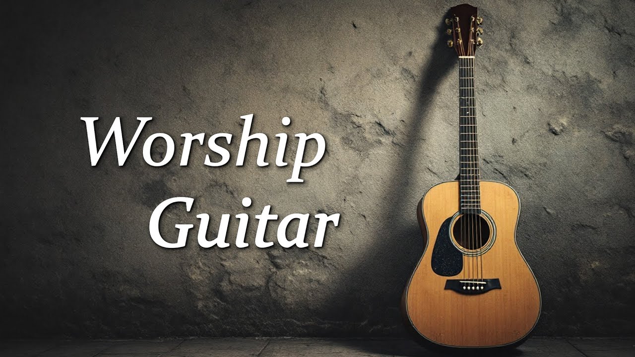 Instrumental Worship Songs on Guitar - 4 Hours of Acoustic Guitar Christian Songs for Prayer