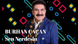 Burhan Çaçan - Sen Nerdesin Resimi