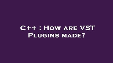 C++ : How are VST Plugins made?