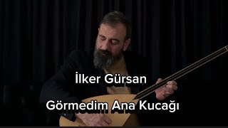 İlker Gürsan-Görmedim Ana Kucağı Resimi