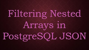 Filtering Nested Arrays in PostgreSQL JSON