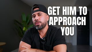 How To Get The Guy You Want To Approach You | DatingbyLion