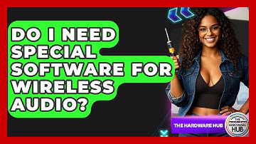 Do I Need Special Software For Wireless Audio? - The Hardware Hub