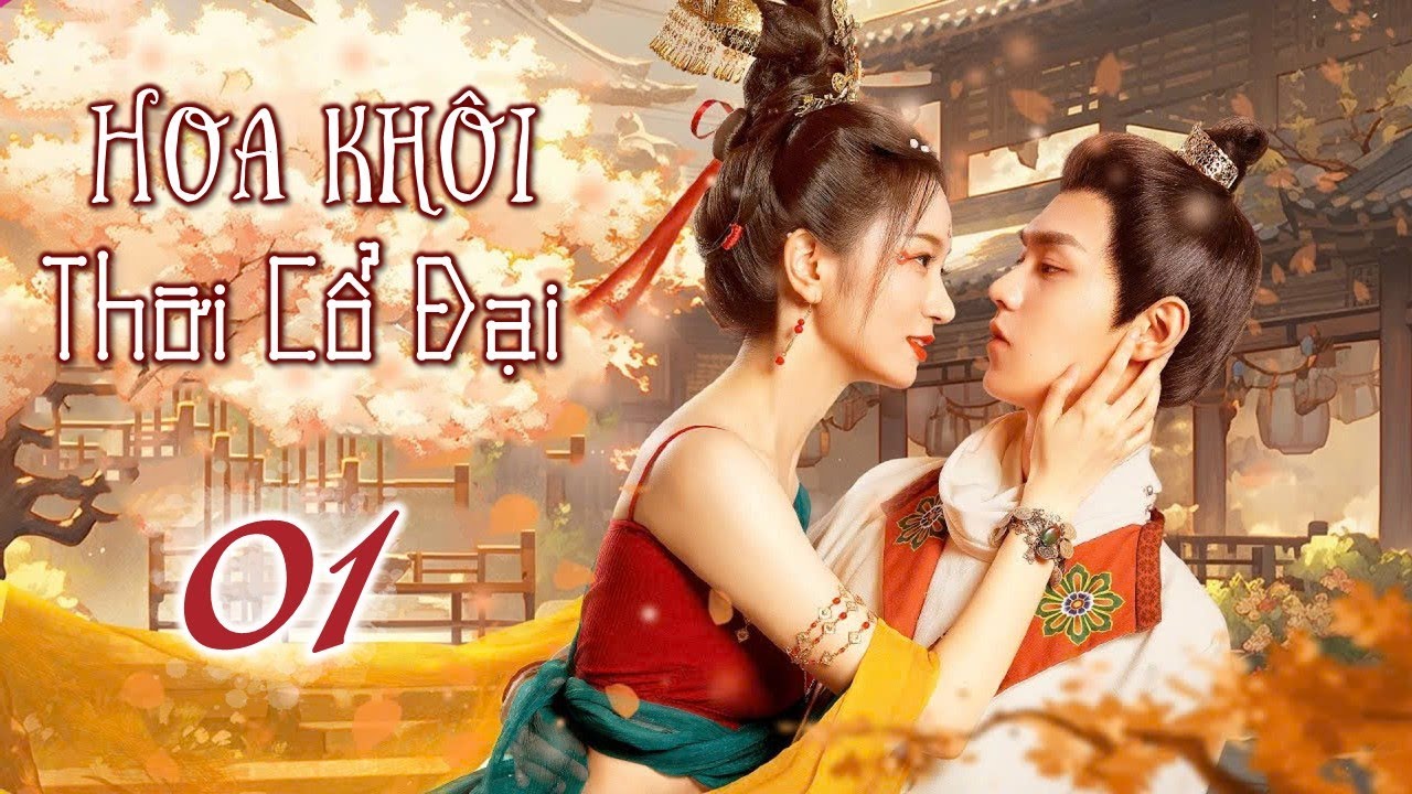 Phim Ngôn Tình Xuyên Không Hot Nhất 2025 - HOA KHÔI THỜI CỔ ĐẠI TẬP 01 (Thuyết Minh)