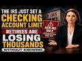 The IRS Just Set a Checking Account Limit — Retirees Are Losing Thousands Without Knowing