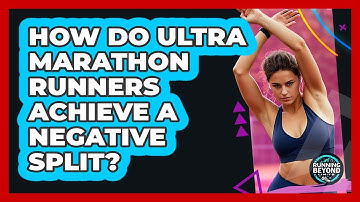 How Do Ultra Marathon Runners Achieve A Negative Split? - Running Beyond Limits