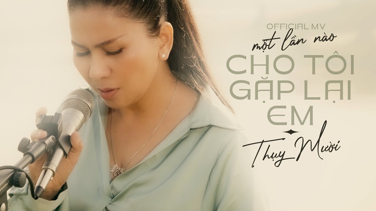 MỘT LẦN NÀO CHO TÔI GẶP LẠI EM - MV Official || Nghệ sĩ THUỴ MƯỜI 🎙 || Sáng tác: Vũ Thành An