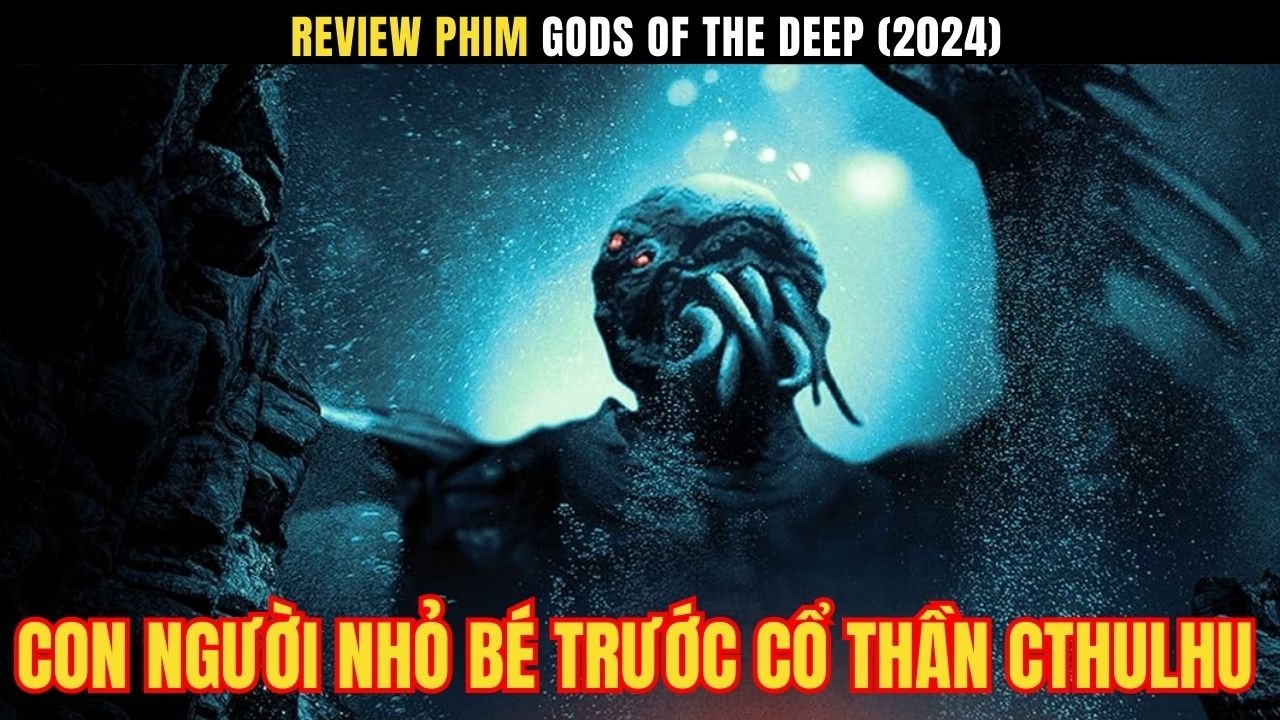Review phim: CỔ THẦN CTHULHU thức giấc dưới đáy biển sâu lợi dụng con người để xâm chiếm Trái Đất
