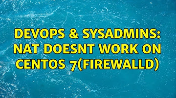 DevOps & SysAdmins: NAT doesnt work on CentOS 7(Firewalld) (2 Solutions!!)