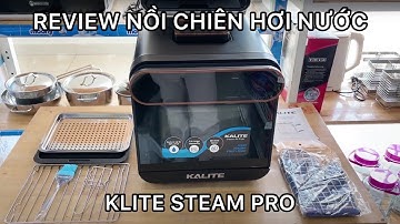 Kalite Steam Pro | Review nồi chiên hơi nước
