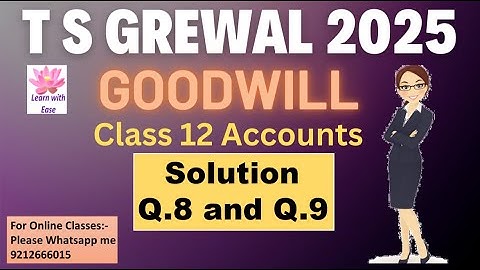 Q8 and Q9 Goodwill| T S Grewal 2025| Ch 2| Accounts| Class 12| T S Grewal 2025@learnwithease