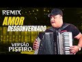 Amor Desgovernado Versão Piseiro Junior Vianna &amp; Tarcisio do Acordeon Remix
