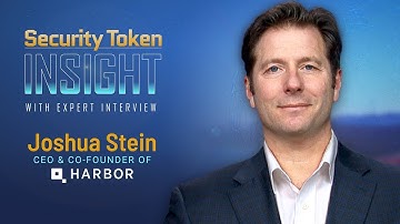 Security Token Insight: Expert Interview with Joshua Stein, Co-founder of Harbor
