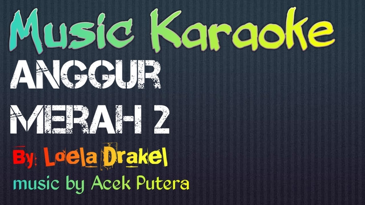 Karaoke "ANGGUR MERAH 2" || Cipt: Loela Drakel || music by: Acek Putera