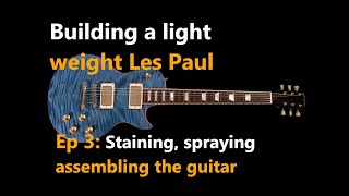 Building a lightweight Les Paul style guitars. Ep 3 staining, spraying, polishing & final assembly
