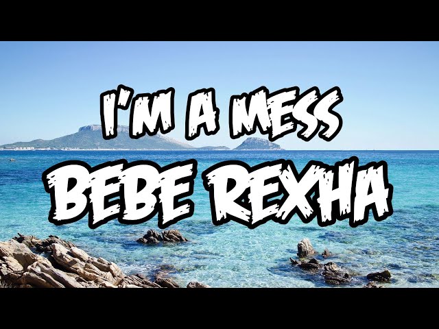 I'm A Mess - Bebe Rexha