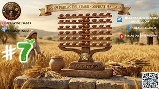 LAS 49 PERLAS DEL OMER - DIA #7 DEL CONTEO DEL OMER (SEFIRAT HAOMER)