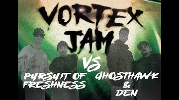 PURSUIT OF FRESHNESS vs GHOSTHAWK & DEN // VORTEX JAM EOV 2024