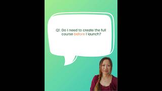 ❓ Q1: Do I need to create the full course before I launch?