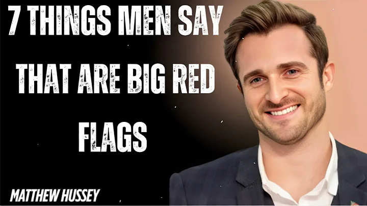 7 Things Men Say That Are Big Red Flags- Matthew Hussey