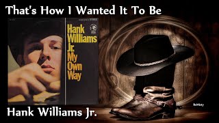 Watch Hank Williams Jr Thats How I Wanted It To Be video