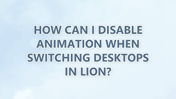 How can I disable animation when switching desktops in Lion? (3 SOLUTIONS!!)