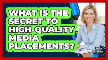 What Is The Secret To High-quality Media Placements? - BusinessGuide360.com