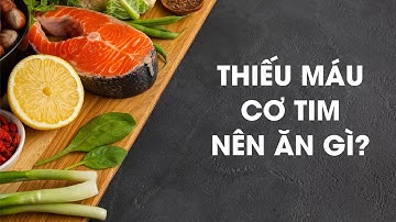 Thiếu máu cơ tim nên ăn gì? – Top 11 thực phẩm tốt nhất cho tim mạch