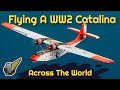 Flight Of The Felix -- Flying A Catalina PBY Across The World