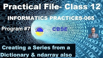 PROGRAM #7 | HOW TO CREATE SERIES FROM DICTIONARY | NUMPY ARRAY | INFORMATICS PRACTICES | CLASS 12