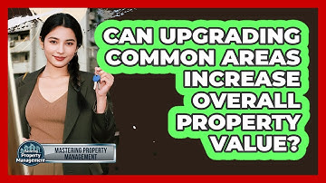 Can Upgrading Common Areas Increase Overall Property Value? - Mastering Property Management