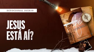 Devocional Diário 8 De Julho - Jesus Está Aí? Descobertas Da Fé