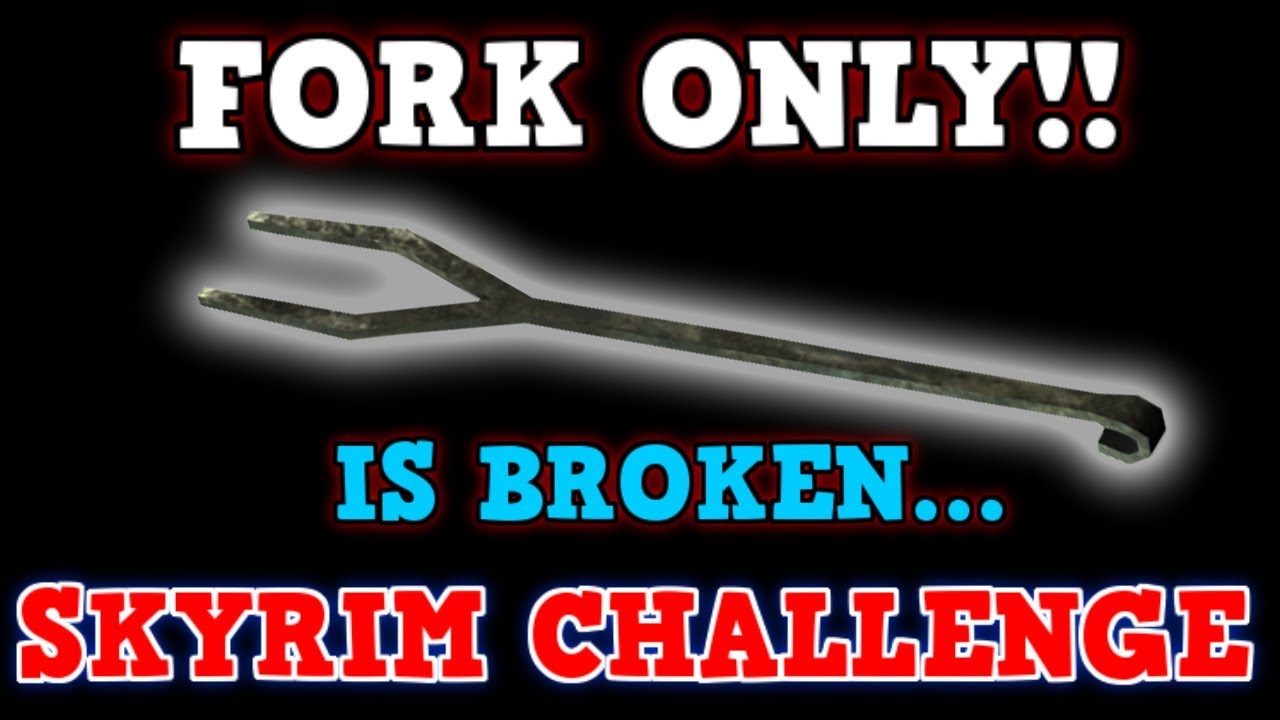 SKYRIM A Perfectly Balanced Game With No Exploits - Can You Beat Skyrim With Only A Fork Challenge