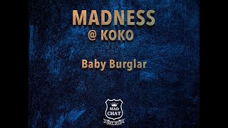 Madness @ Koko Baby Burglar