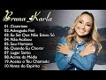 Bruna Karla – As melhores músicas gospel que energizam todos os dias: Eu Sei Que Não Estou Só,..
