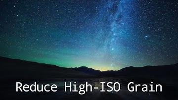 Reduce High-ISO Grain - Milky Way Photography